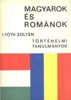 Tóth Zoltán, I. : Magyarok és románok - Történelmi tanulmányok