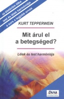 Tepperwein, Kurt : Mit árul el a betegséged? - Lélek és test harmóniája