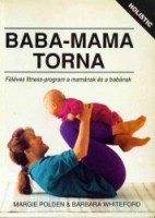 Polden, Margie - Whiteford, Barbara : Baba-mama torna. Féléves fitness-program a mamának és a babának.