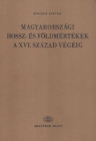 Bogdán István : Magyarországi hossz- és földmértékek a XVI. század végéig