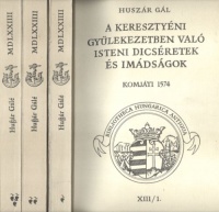 Huszár Gál : A keresztyéni gyülekezetben való isteni dicséretek és imádságok. Komjáti 1574. I-III. /Reprint kiadás/