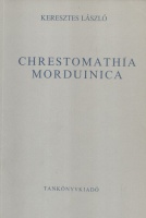 Keresztes László : Chrestomathia Morduinica