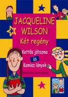 Wilson, Jaqueline : Két regény: Kettős játszma - Komisz lányok