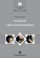 Péter Katalin : Magánélet a régi Magyarországon