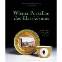 Sturm-Bednarczyk, Elisabeth - Jobst, Claudia : Wiener Porzellan des Klassizismus. Die Ara Conrad von Sorgenthal 1784-1805.