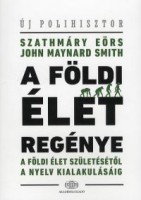 Szathmáry Eörs - Smith,  John Maynard : A földi élet regénye. Az élet születésétől a nyelv kialakulásáig.