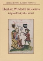 Skorka Renáta (ford., sajtó alá rend., bev. tanulmányt írta) : Eberhard Windecke emlékirata Zsigmond királyról és koráról