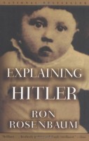 Rosenbaum, Ron : Explaining Hitler. The Search for the Origins of His Evil.