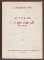 Lohr Ferenc : A hangzó filmnyelv -Két tanulmány