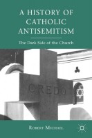 Michael, Robert : A History of Catholic Antisemitism. The Dark Side of the Church.