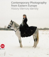Maggia, Filippo  : Contemporary Photography from Eastern Europe. History Memory Identity.