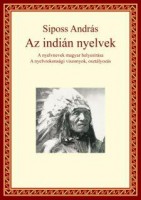 Siposs András : Az indián nyelvek - A nyelvnek magyar helyesírása-A nyelvrokonsági viszonyok, osztályozás