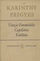 Karinthy Frigyes : Utazás Faremidóba - Capillária - Kötéltánc