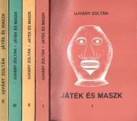 Ujváry Zoltán : Játék és maszk. Dramatikus népszokások  I - IV