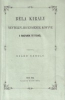 Szabó Károly (ford.) : Béla Király névtelen jegyzőjének könyve a magyarok tetteiről (Reprint kiadás)