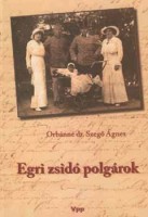 Orbánné dr. Szegõ Ágnes : Egri zsidó polgárok
