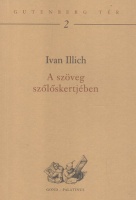 Illich, Ivan : A szöveg szőlőskertjében - Kommentár Hugo de Sancto Victore didascaliconjához.