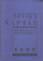 Szalay Imre (szerk.) : Sportnaptár útmutató és évkönyv 1939