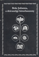 Sipos Zsivics Tünde (szerk.) : Beke Julianna a drávaszögi hímzőasszony