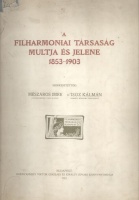 Mészáros Imre - D’Isoz Kálmán (szerk.) : A Filharmoniai Társaság múltja és jelene 1853-1903.