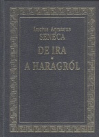Seneca, Lucius Annaeus : De ira - A haragról