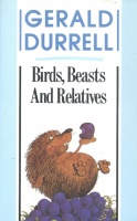 Durrell, Gerald  : Birds, Beasts and Relatives