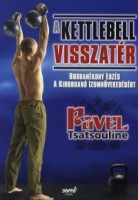Tsatsouline, Pavel : A kettlebell visszatér - Robbanékony edzés a kirobbanó izomnövekedésért