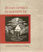 Cseke Péter (szerk.) : Buday György és Kolozsvár - Álom egy Solveig-házról.  
