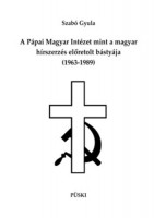 Szabó Gyula : A Pàpai Magyar Intézet mint a hírszerzés előretolt bàstyàja  (1963-1989)
