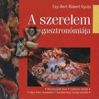 Cey-Bert Róbert Gyula  : A szerelem gasztronómiája