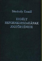 Sándorffy Kamill : Erdély reformkorszakának jogtörténete