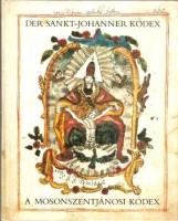 Raczky Pál - Hanák Katalin (szerk.) : A Mosonszentjánosi Kódex - Der Sankt-Johanner Kodex.