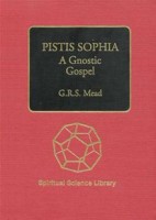 Mead, G.R.S. : Pistis Sophia. A Gnostic Gospel