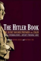 Eberle, Henrik  - Uhl, Matthias  : The Hitler Book - The Secret Dossier Prepared for Stalin from the Interrogations of Otto Guensche and Heinz Linge, Hitler's Closest Pers