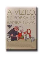 Szoboszlai Margit (szerk.) : A víziló,Sziporka és Bamba Géza