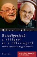 Révai Gábor : Beszélgetések a világról és a túlvilágról Müller Péterrel és Popper Péterrel