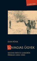 Don Péter : Lovagias ügyek. Magyar írók és újságírók párbajai (1834-1920).