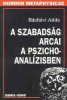 Bánfalvi Attila : A szabadság arcai a pszichoanalízisben