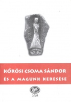 Gazda József, Szabó Etelka (szerk.) : Kőrösi Csoma Sándor és a magunk keresése