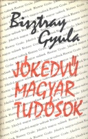 Bisztray Gyula : Jókedvű magyar tudósok