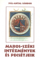 Pál-Antal Sándor : Maros-széki intézmények és pecsétjeik a XVI. századtól 1867-ig