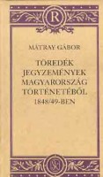 Mátray Gábor : Töredék jegyzemények Magyarország történetéből 1848/49-ben