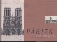 Beke László - E. Csorba Csilla - Tverdota György  : Párizs nem ereszt el - Magyar írók Párizs- élménye 1900-1939