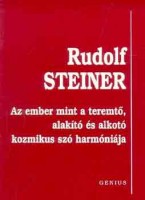Steiner, Rudolf : Az ember mint a teremtő, alakító és alkotó kozmikus szó harmóniája