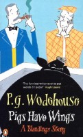 Wodehouse, P. G. : Pigs Have Wings. A Blandings Story.