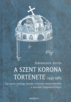 Simontsits Attila : A Szent Korona története 1945-1983