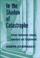 Rabinbach, Anson  : In the Shadow of Catastrophe