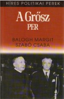 Balogh Margit - Szabó Csaba : A Grősz-per