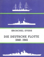 Kroschel, Günter; Evers, August-Ludwig : Die deutsche Flotte 1848-1945. Geschichte des deutschen Kriegsschiffbaus in 437 Bildern.