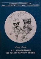 Sípos Péter : A II. világháború és az azt követő békék